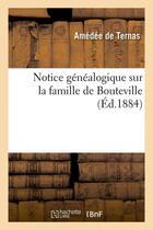 Couverture du livre « Notice genealogique sur la famille de bouteville, (ed.1884) » de Ternas Amedee aux éditions Hachette Bnf