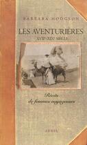 Couverture du livre « Aventurieres. recits de femmes voyageuses (xviie-xixe siecle) (les) » de Barbara Hodgson aux éditions Seuil