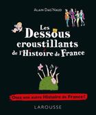 Couverture du livre « Les dessous croustillants de l'histoire de France » de Alain Dag'Naud aux éditions Larousse