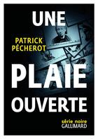 Couverture du livre « Une plaie ouverte » de Patrick Pecherot aux éditions Gallimard