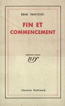 Couverture du livre « Fin et commencement » de Rene Trintzius aux éditions Gallimard