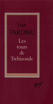 Couverture du livre « Les tours de Trébizonde » de Jean Tardieu aux éditions Gallimard