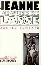 Couverture du livre « Jeanne de guerre lasse - chroniques de ce temps » de Daniel Bensaid aux éditions Gallimard (patrimoine Numerise)