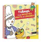 Couverture du livre « T'choupi : recettes fruits & légumes » de Thierry Courtin aux éditions Nathan