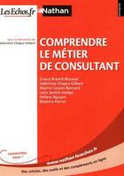 Couverture du livre « Comprendre le métier de consultant (édition 2011) » de Valentine Chapus-Gilbert aux éditions Nathan