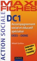 Couverture du livre « Maxi fiches ; DC1 accompagnement social et éducatif spécialisé ; DEES, DEME » de Mikael Quilliou aux éditions Dunod