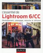 Couverture du livre « L'essentiel de Lightroom 6/CC ; développement, catalogage, retouche et diffusion » de Philippe Chaudre aux éditions Dunod