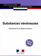 Couverture du livre « Substances vénéneuses ; classification et réglementation » de Journaux Officiels aux éditions Documentation Francaise