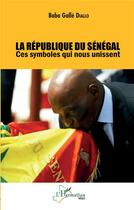 Couverture du livre « La République du Sénégal : ces symboles qui nous unissent » de Baba Galle Diallo aux éditions L'harmattan