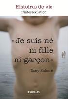 Couverture du livre « Je suis né ni fille, ni garçon ; l'intersexuation » de Dany Salome aux éditions Eyrolles
