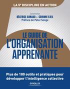 Couverture du livre « Le guide de l'organisation apprenante ; 100 outils et pratiques pour développer l'intelligence collective » de Beatrice Arnaud et Corinne Ejeil aux éditions Eyrolles