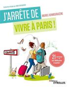 Couverture du livre « J'arrête de vivre à Paris ; 21 semaines pour enfin quitter la capitale » de Muriel Ighmouracene aux éditions Eyrolles