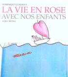 Couverture du livre « La vie en rose avec nos enfants » de Dominique Glocheux aux éditions Albin Michel