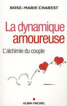 Couverture du livre « La dynamique amoureuse ; l'alchimie du couple » de Rose-Marie Charest aux éditions Albin Michel
