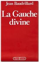 Couverture du livre « La gauche divine » de Jean Baudrillard aux éditions Grasset Et Fasquelle