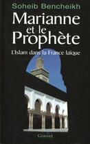 Couverture du livre « Marianne et le prophète ; l'islam dans la France laïque » de Soheib Bencheikh aux éditions Grasset Et Fasquelle
