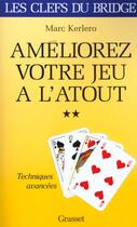 Couverture du livre « Ameliorez votre jeu a l'atout - tome ii - les techniques avancees » de Marc Kerlero aux éditions Grasset Et Fasquelle