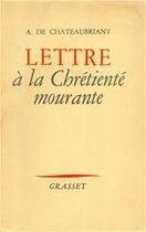 Couverture du livre « Lettre à la chrétienté mourante » de Alphonse De Chateaubriant aux éditions Grasset Et Fasquelle