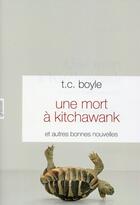 Couverture du livre « Une mort à Kitchawank ; et autres bonnes nouvelles » de T. Coraghessan Boyle aux éditions Grasset