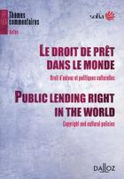 Couverture du livre « Le droit de prêt dans le monde ; droit d'auteur et des politiques culturelles » de  aux éditions Dalloz