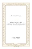 Couverture du livre « La vie méconnue des temples mesopotamiens » de Dominique Charpin aux éditions Belles Lettres