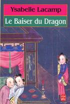 Couverture du livre « Le baiser du dragon » de Lacamp-Y aux éditions Le Livre De Poche