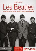 Couverture du livre « Les Beatles ; les secrets de toutes leurs chansons 1962-1966 » de Steve Turner aux éditions Hors Collection