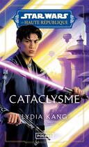 Couverture du livre « Star Wars - La Haute République Tome 5 : Cataclysme » de Lydia Kang aux éditions Pocket