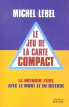 Couverture du livre « Le jeu de la carte compact » de Michel Lebel aux éditions Rocher