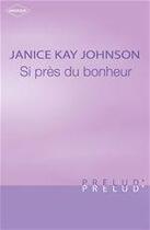 Couverture du livre « Si près du bonheur » de Janice Kay Johnson aux éditions Harlequin