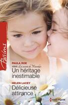 Couverture du livre « Un héritage inestimable ; délicieuse attirance » de Paula Roe et Helene Lacey aux éditions Harlequin