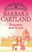 Couverture du livre « Rencontre dans la nuit » de Barbara Cartland aux éditions J'ai Lu