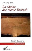 Couverture du livre « La chaîne des monts taebaek t.6 ; la guerre » de Jong-Nae Jo aux éditions L'harmattan