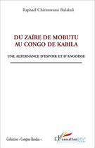 Couverture du livre « Du Zaïre de Mobutu au Congo de Kabila ; une alternance d'espoir et d'angoisse » de Raphael Chirimwami Bulakali aux éditions L'harmattan