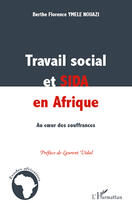 Couverture du livre « Travail social et sida en Afrique ; au coeur des souffrances » de Berthe Florence Ymele Nouazi aux éditions Editions L'harmattan