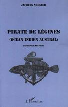 Couverture du livre « Pirate de legines - ocean indien austral - essai documentaire » de Jacques Nougier aux éditions Editions L'harmattan