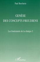 Couverture du livre « Genèse des concepts freudiens : Les fondements de la clinique 2 » de Paul Bercherie aux éditions Editions L'harmattan