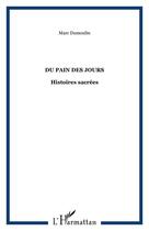 Couverture du livre « Du pain des jours : Histoires sacrées » de Marc Dumoulin aux éditions Editions L'harmattan