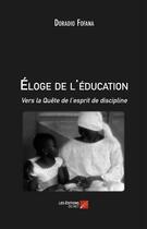 Couverture du livre « Éloge de l'éducation ; vers la quête de l'esprit de discipline » de Fofana Doradio aux éditions Editions Du Net