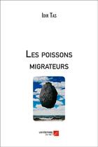 Couverture du livre « Les poissons migrateurs » de Idir Tas aux éditions Editions Du Net