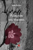 Couverture du livre « Floraison des ténèbres » de Salma Kastalli aux éditions Editions Du Net
