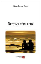 Couverture du livre « Destins perilleux » de Diouf Mame Birame aux éditions Editions Du Net