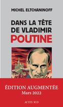 Couverture du livre « Dans la tête de Vladimir Poutine » de Michel Eltchaninoff aux éditions Actes Sud