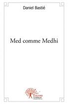Couverture du livre « Med comme medhi » de Daniel Bastie aux éditions Edilivre