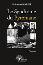 Couverture du livre « Le syndrôme du pyromane » de Guillaume Hugues aux éditions Edilivre