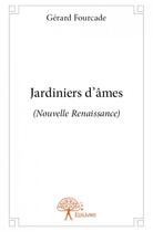 Couverture du livre « Jardiniers d'âmes ; nouvelle renaissance » de Gerard Fourcade aux éditions Edilivre