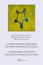 Couverture du livre « La partecipazione associativa giovanile in Francia e in Italia ; la participation associative des jeunes en France et en Italie » de Massimo Angelo Zanetti et Mathilde Renault-Tinacci et Matteo Cavallaro aux éditions L'harmattan