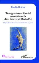 Couverture du livre « Transgression et identite autofictionnelle dans l'oeuvre de rachid o l'enfant ebloui plusieurs vies » de Khadija El Achir aux éditions L'harmattan