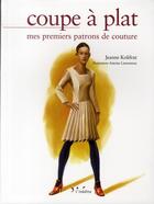 Couverture du livre « Coupe à plat ; mes premiers patrons de couture » de Jeanne Kolifrat aux éditions L'inedite