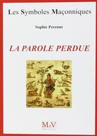 Couverture du livre « Les symboles maçonniques Tome 63 : la parole perdue » de Sophie Perenne aux éditions Maison De Vie
